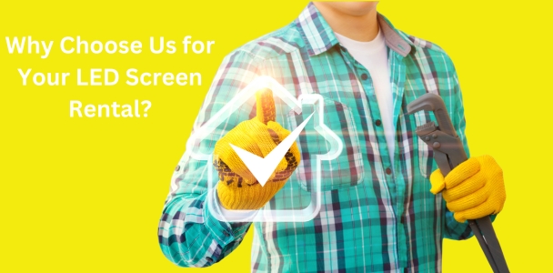 Why Choose Us for Your LED Screen Rental?